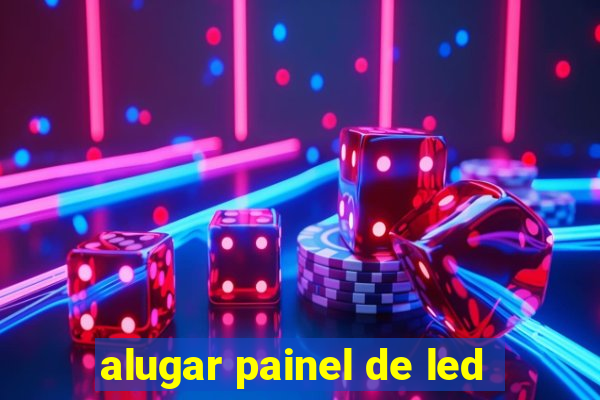 alugar painel de led